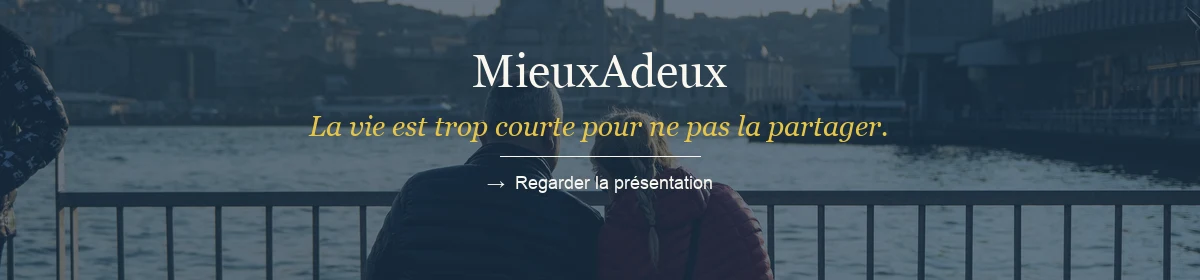MieuxAdeux — La vie est trop courte pour ne pas la partager